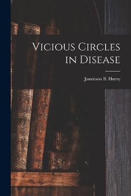 Vicious Circles in Disease [microform] - 