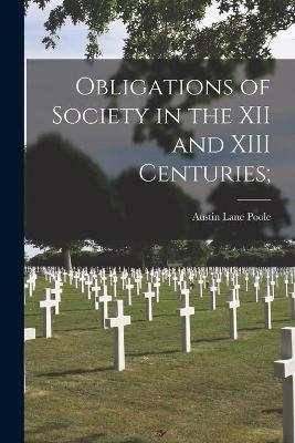 Obligations of Society in the XII and XIII Centuries; - Austin Lane 1889-1963 Poole