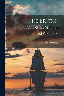 The British Mercantile Marine - Edward Blackmore