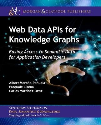 Web Data APIs for Knowledge Graphs - Albert Meroño-Peñuela, Pasquale Lisena, Carlos Martínez-Ortiz