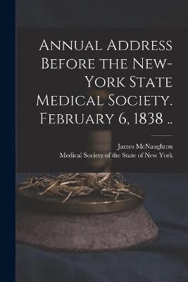 Annual Address Before the New-York State Medical Society. February 6, 1838 .. - James 1796-1874 McNaughton