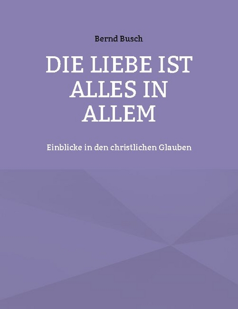 Die Liebe ist alles in allem - Bernd Busch