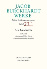 Jacob Burckhardt Werke Bd. 23,1: Alte Geschichte Teilband 1: Ägypten und Alter Orient. Römische Geschichte: Republik - Jacob Burckhardt