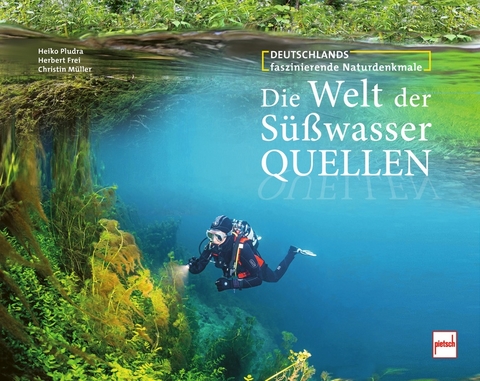 Die Welt der Süßwasserquellen - Heiko Pludra, Herbert Frei, Christin Müller