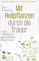 Mit Heilpflanzen durch die Trauer - Flor Schmidt