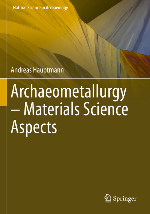 Archaeometallurgy – Materials Science Aspects - Andreas Hauptmann