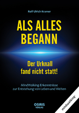 ALS ALLES BEGANN - Der Urknall fand nicht statt! - Rolf Ulrich Kramer