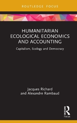 Humanitarian Ecological Economics and Accounting - Jacques Richard, Alexandre Rambaud