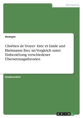 ChrÃ©tien de TroyesÂ¿ Erec et Enide und Hartmanns Erec im Vergleich unter Einbeziehung verschiedener Ãbersetzungstheorien -  Anonymous