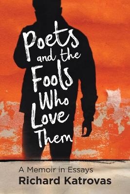 Poets and the Fools Who Love Them - Richard Katrovas