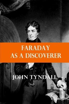 Faraday as a Discoverer - John Tyndall