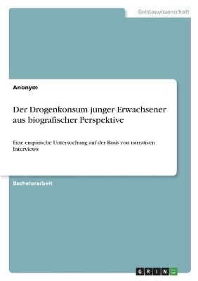 Der Drogenkonsum junger Erwachsener aus biografischer Perspektive -  Anonym