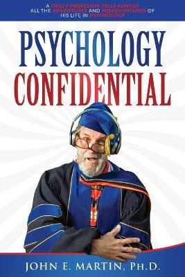 Psychology Confidential - John E Martin