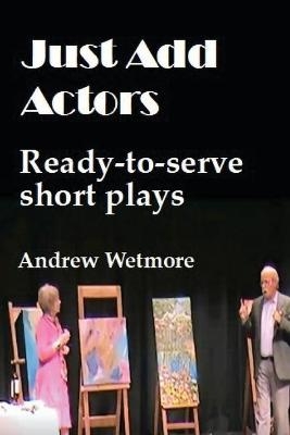 Just Add Actors - Andrew Wetmore