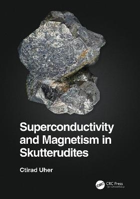 Superconductivity and Magnetism in Skutterudites - Ctirad Uher