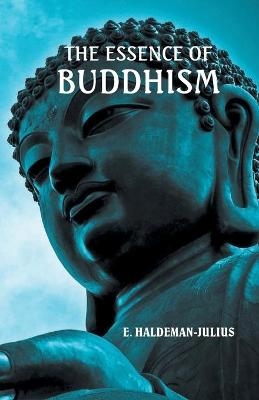 The Essence of Buddhism - E Haldeman-Julius