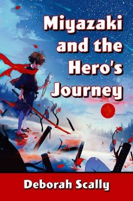 Miyazaki and the Hero's Journey - Deborah Scally