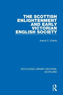 The Scottish Enlightenment and Early Victorian English Society - Anand C. Chitnis