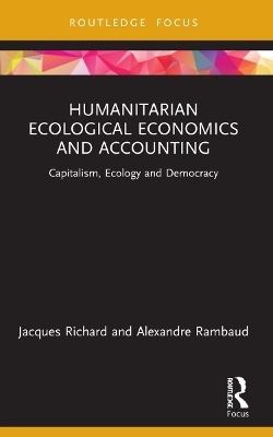 Humanitarian Ecological Economics and Accounting - Jacques Richard, Alexandre Rambaud