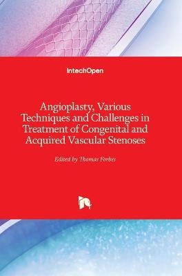 Angioplasty, Various Techniques and Challenges in Treatment of Congenital and Acquired Vascular Stenoses - 