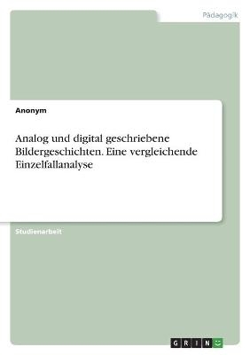 Analog und digital geschriebene Bildergeschichten. Eine vergleichende Einzelfallanalyse -  Anonymous