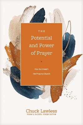 Potential and Power of Prayer, The - Chuck Lawless