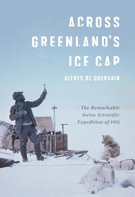 Across Greenland's Ice Cap - Alfred De Quervain