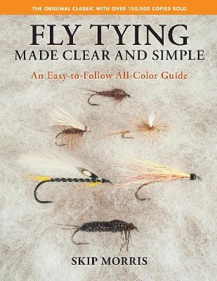 Fly Tying Made Clear and Simple - Skip Morris