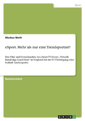 eSport. Mehr als nur eine Trendsportart? - Markus Weth