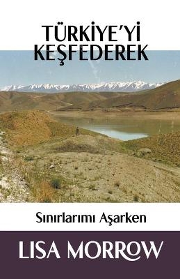 T�rkiye'yi Keşfederek Sınırlarımı Aşarken - Lisa Morrow