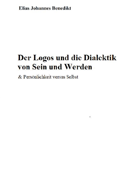 Der Logos und die Dialektik von Sein und Werden - Das Ego versus "ICH BIN" - Elias Johannes Benedit