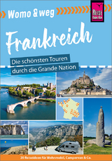 Womo & weg: Frankreich – Die schönsten Touren durch die Grande Nation - Gaby Gölz, Rainer Höh, Stefan Höh, Muriel Brunswig, Lucia Vallerius