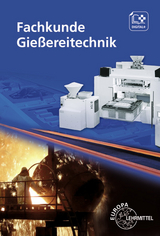 Fachkunde Gießereitechnik - Manfred Pröm, Laura Leineweber, Kerstin Berndt, Martin Dahlmann, Christian Appelt, Volkmar Buck, Hans Rödter, Rolf Roller, Johann Ludwig, Martin Schlotterbeck, Rudolf Wintgens