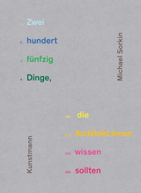 Zweihundertfünfzig Dinge, die Architekt:innen wissen sollten - Michael Sorkin