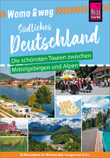 Womo & weg: Südliches Deutschland – Die schönsten Touren zwischen Mittelgebirgen und Alpen - Gaby Gölz, Ines Friedrich, Lilly Nielitz-Hart, Daniel Fort, Marko Roeske, Thilo Scheu, Katja Nolles-Lorscheider