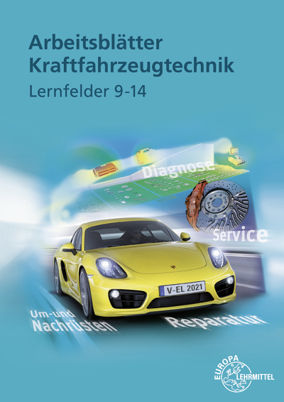 Arbeitsblätter Kraftfahrzeugtechnik Lernfelder 9-14 - Uwe Heider, Jochen Mann, Achim van Huet, Rolf Gscheidle, Wolfgang Keil, Richard Fischer, Bernd Schlögl, Alois Wimmer, Rainer Lohuis, Tobias Gscheidle