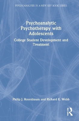 Psychoanalytic Psychotherapy with Adolescents - Philip Rosenbaum, Richard Webb