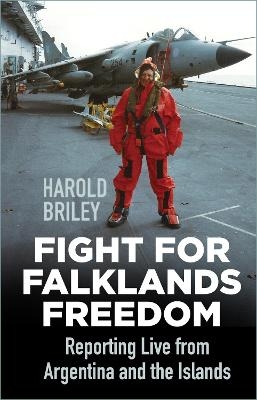 Fight for Falklands Freedom - Harold Briley