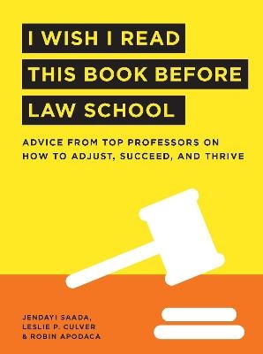 I Wish I Read This Book Before Law School - Jendayi Saada, Leslie Culver, Robin Apodaca