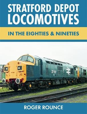 Stratford Depot Locomotives - Roger Rounce