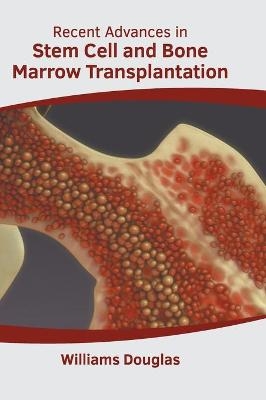 Recent Advances in Stem Cell and Bone Marrow Transplantation - 