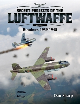 Secret Projects of the Luftwaffe - Vol 2 - Dan Sharp