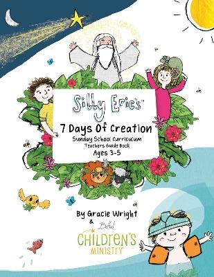 Silly Eric's 7 Days Of Creation Sunday School Curriculum Teachers Guide Book - Gracie Wright