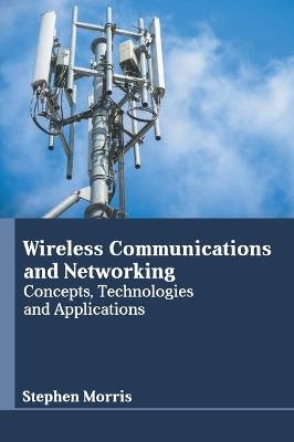 Wireless Communications and Networking: Concepts, Technologies and Applications - 