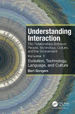 Understanding Interaction: The Relationships Between People, Technology, Culture, and the Environment - Bert Bongers