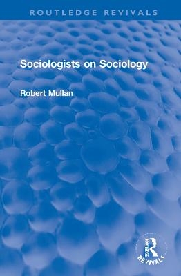 Sociologists on Sociology - Robert Mullan