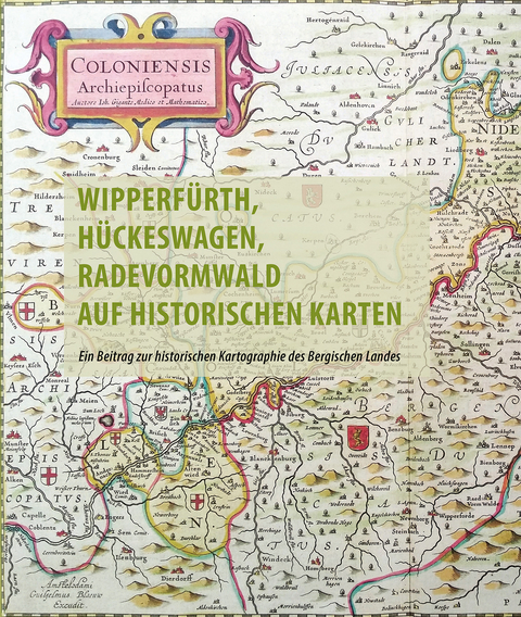 Wipperfürth, Hückeswagen, Radevormwald auf historischen Karten des 16. bis 19. Jahrhunderts - Frank Berger