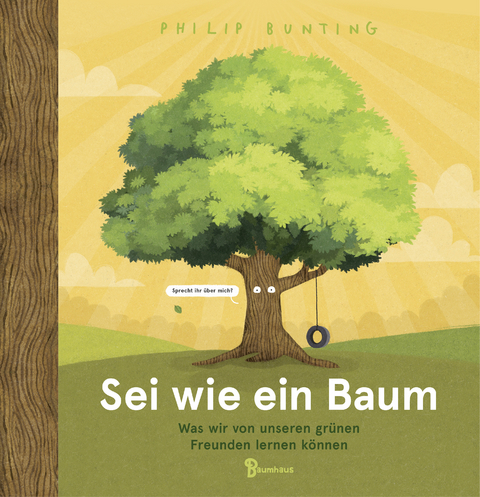 Sei wie ein Baum - Was wir von unseren grünen Freunden lernen können - Philip Bunting