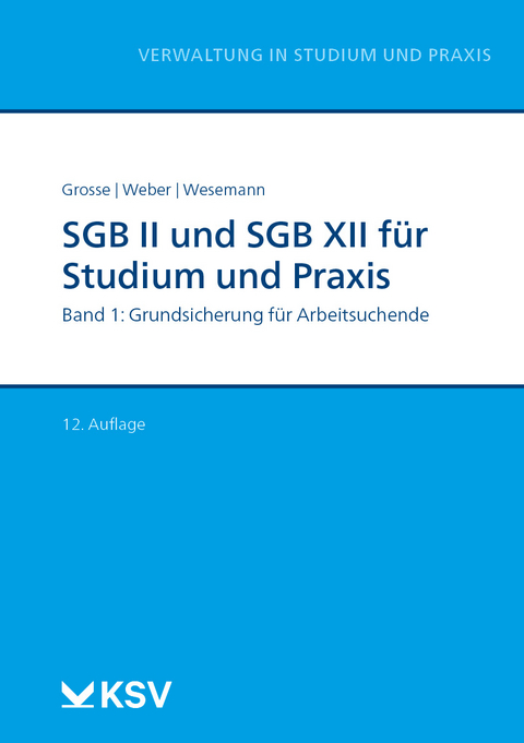 SGB II und SGB XII für Studium und Praxis (Bd. 1/3) - Michael Grosse, Dirk Weber, Michael Wesemann