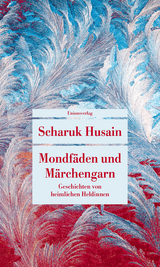 Mondfäden und Märchengarn - Shahrukh Husain